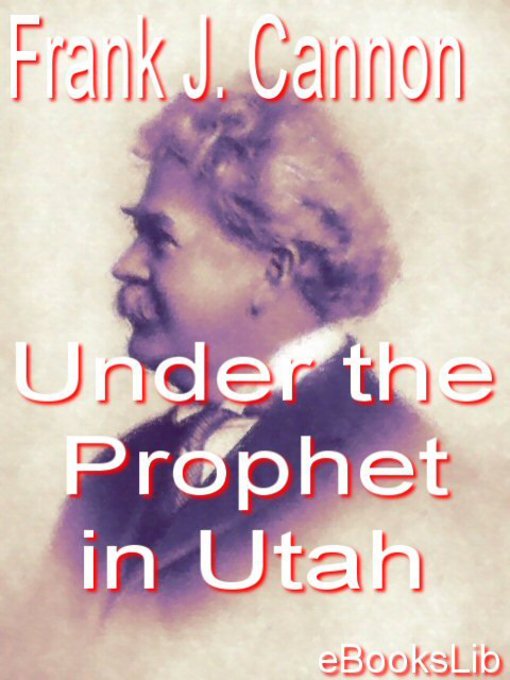 Title details for Under the Prophet in Utah by Frank J. Cannon - Available